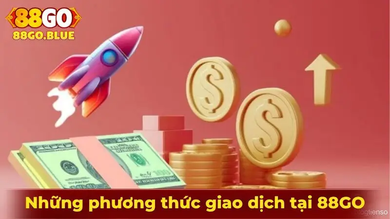 Những phương thức giao dịch tại 88GO