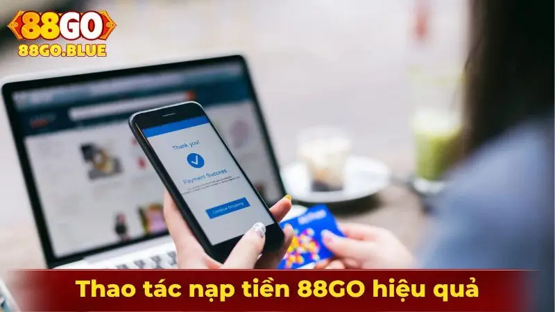 Thao tác nạp tiền 88GO hiệu quả