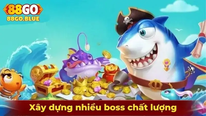 Xây dựng nhiều boss chất lượng